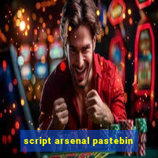 script arsenal pastebin